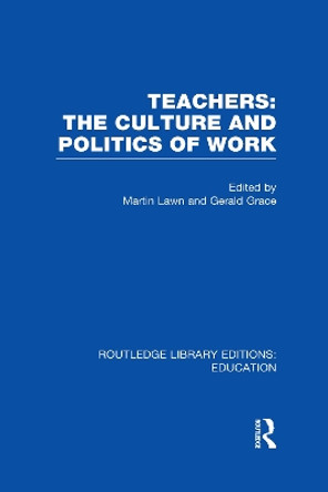 Teachers: The Culture and Politics of Work by Martin Lawn 9780415508414