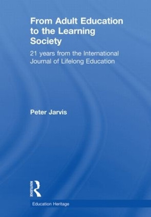 From Adult Education to the Learning Society: 21 Years of the International Journal of Lifelong Education by Peter Jarvis 9780415509459