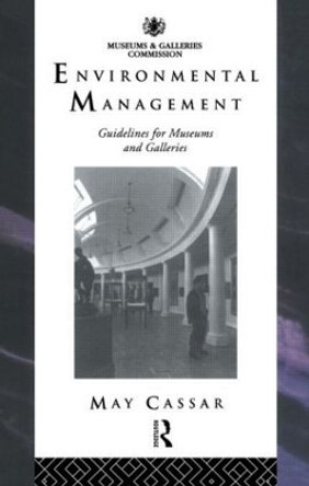 Environmental Management: Guidelines for Museums and Galleries by May Cassar 9780415514927