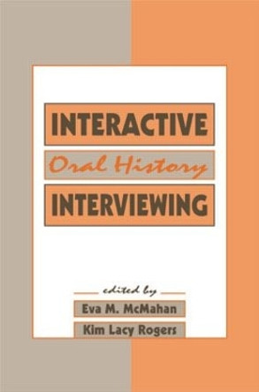 Interactive Oral History Interviewing by Eva M. McMahan 9780415515542