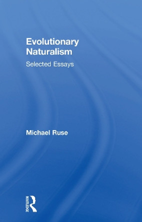 Evolutionary Naturalism: Selected Essays by Michael Ruse 9780415756150