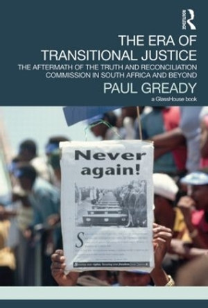 The Era of Transitional Justice: The Aftermath of the Truth and Reconciliation Commission in South Africa and Beyond Paul Gready 9780415521178