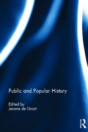 Public and Popular History by Jerome de Groot 9780415521710