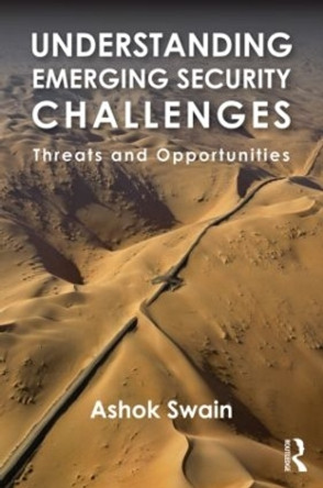 Understanding Emerging Security Challenges: Threats and Opportunities by Ashok Swain 9780415523349