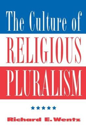 The Culture Of Religious Pluralism by Richard E. Wentz