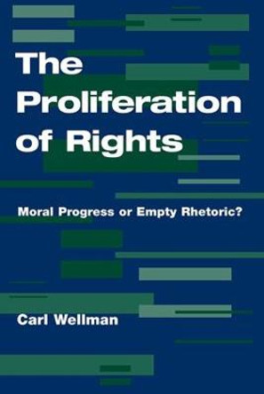 The Proliferation Of Rights: Moral Progress Or Empty Rhetoric? by Carl Wellman