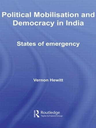 Political Mobilisation and Democracy in India: States of Emergency by Vernon Hewitt 9780415544795