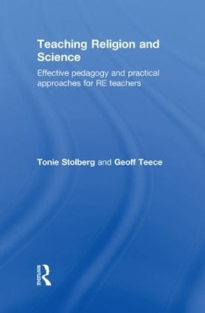 Teaching Religion and Science: Effective Pedagogy and Practical Approaches for RE Teachers by Tonie Stolberg 9780415548199