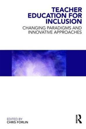 Teacher Education for Inclusion: Changing Paradigms and Innovative Approaches by Chris Forlin 9780415548779