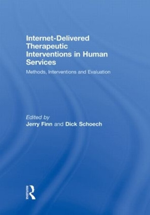 Internet-Delivered Therapeutic Interventions in Human Services: Methods, Interventions and Evaluation by Jerry Finn 9780415548885