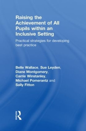 Raising the Achievement of All Pupils Within an Inclusive Setting: Practical Strategies for Developing Best Practice by Belle Wallace 9780415549486