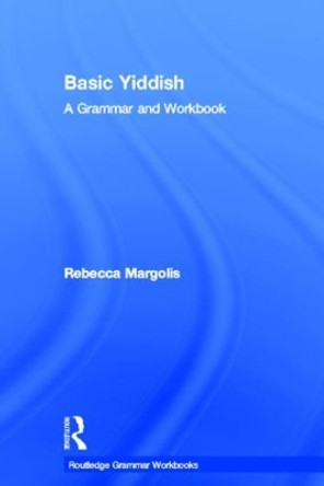 Basic Yiddish: A Grammar and Workbook by Rebecca Margolis 9780415555210