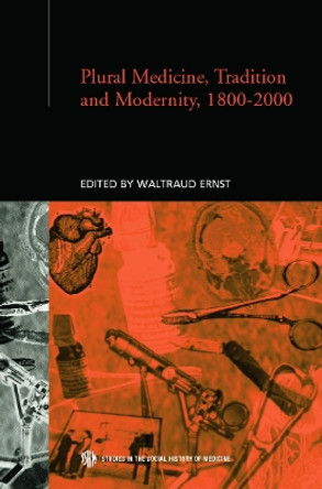 Plural Medicine, Tradition and Modernity, 1800-2000 by Waltraud Ernst 9780415758321