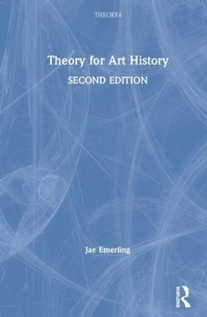 Theory for Art History: Adapted from Theory for Religious Studies, by William E. Deal and Timothy K. Beal by Jae Emerling 9780415533898