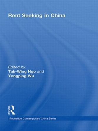 Rent Seeking in China by Tak-Wing Ngo 9780415542050
