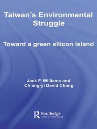 Taiwan's Environmental Struggle: Toward a Green Silicon Island by Jack Williams 9780415542272