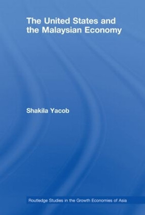 The United States and the Malaysian Economy by Shakila Yacob 9780415542456