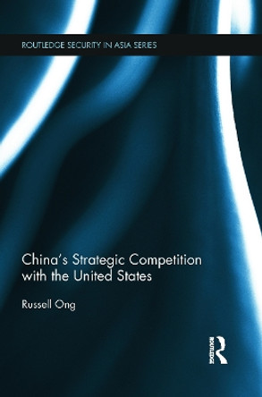 China's Strategic Competition with the United States by Russell Ong 9780415725941