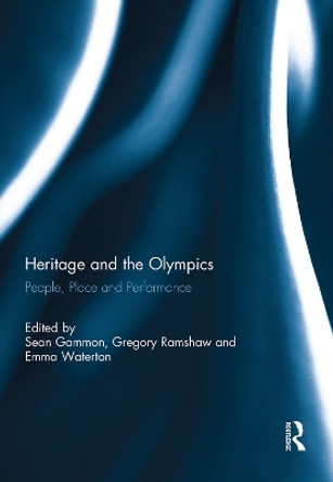 Heritage and the Olympics: People, Place and Performance by Sean Gammon 9780415726009