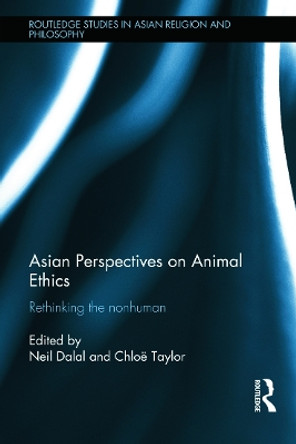 Asian Perspectives on Animal Ethics: Rethinking the Nonhuman by Neil Dalal 9780415729864