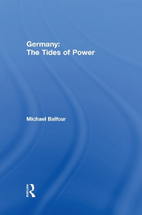 Germany - The Tides of Power by Michael Balfour 9780415755788