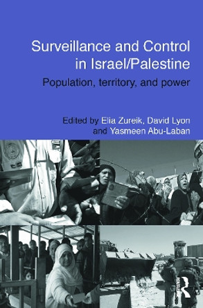 Surveillance and Control in Israel/Palestine: Population, Territory and Power Elia Zureik 9780415738033