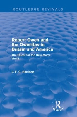 Robert Owen and the Owenites in Britain and America (Routledge Revivals): The Quest for the New Moral World John Harrison 9780415564311