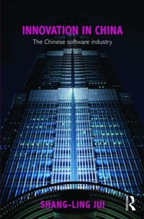 Innovation in China: The Chinese Software Industry by Shang-Ling Jui 9780415564564