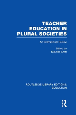 Teacher Education in Plural Societies: An International Review by Maurice Craft 9780415751247