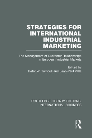 Strategies for International Industrial Marketing: The Management of Customer Relationships in European Industrial Markets by Peter W. Turnbull 9780415752169