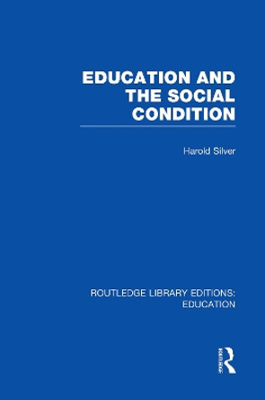 Education and the Social Condition by Harold Silver 9780415753067
