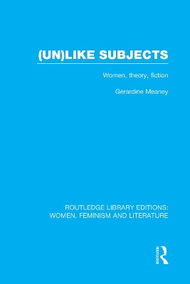 (Un)like Subjects: Women, Theory, Fiction by Gerardine Meaney 9780415752350