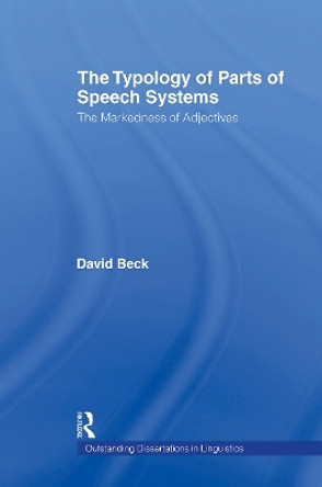 The Typology of Parts of Speech Systems: The Markedness of Adjectives by David Beck 9780415864992