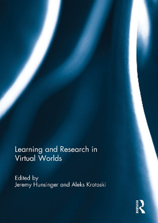 Learning and Research in Virtual Worlds by Jeremy Hunsinger 9780415754606