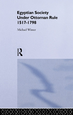 Egyptian Society Under Ottoman Rule, 1517-1798 Michael Winter 9780415755122 Egyptian Society Under Ottoman Rule, 1517-1798 Michael Winter 9780415755122