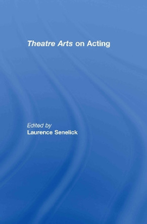 Theatre Arts on Acting by Laurence Senelick 9780415774925