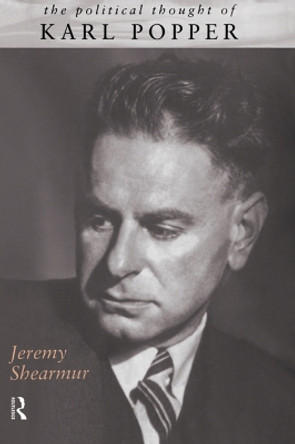 The Political Thought of Karl Popper Jeremy Shearmur (Australian National University, Australia) 9780415756280 The Political Thought of Karl Popper Jeremy Shearmur (Australian National University, Australia) 9780415756280