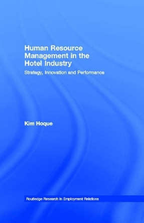 Human Resource Management in the Hotel Industry: Strategy, Innovation and Performance by Kim Hoque 9780415757812