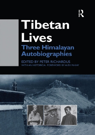 Tibetan Lives: Three Himalayan Autobiographies by Peter Richardus 9780415759922