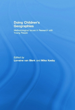 Doing Children's Geographies: Methodological Issues in Research with Young People by Lorraine Van Blerk 9780415761970