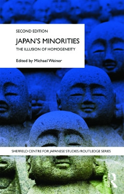 Japan's Minorities: The illusion of homogeneity Michael Weiner (Soka University of America, USA) 9780415772648