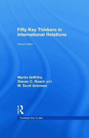 Fifty Key Thinkers in International Relations by Martin Griffiths 9780415775700