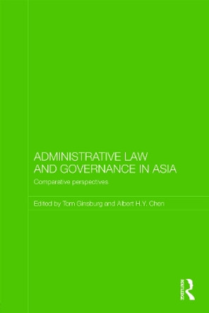 Administrative Law and Governance in Asia: Comparative Perspectives by Tom Ginsburg 9780415777315