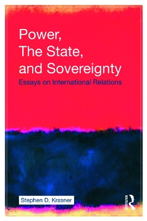 Power, the State, and Sovereignty: Essays on International Relations by Stephen D. Krasner 9780415774833