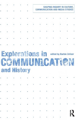 Explorations in Communication and History by Barbie Zelizer 9780415777346