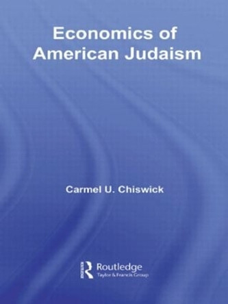 Economics of American Judaism by Carmel U. Chiswick 9780415780049