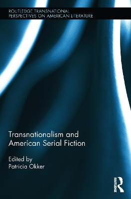 Transnationalism and American Serial Fiction by Patricia Okker 9780415744157