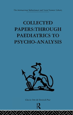 Collected Papers: Through paediatrics to psychoanalysis by D. W. Winnicott 9780415753586