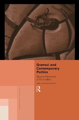Gramsci and Contemporary Politics: Beyond Pessimism of the Intellect Anne Showstack Sassoon 9780415757126
