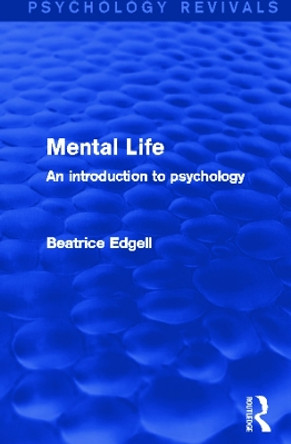 Mental Life (Psychology Revivals): An Introduction to Psychology by Beatrice Edgell 9780415745413